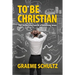 To Be Christian: The surpassing worth of knowing Jesus