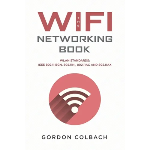 The WiFi Networking Book: WLAN Standards: IEEE 802.11 bgn, 802.11n, 802.11ac and 802.11ax