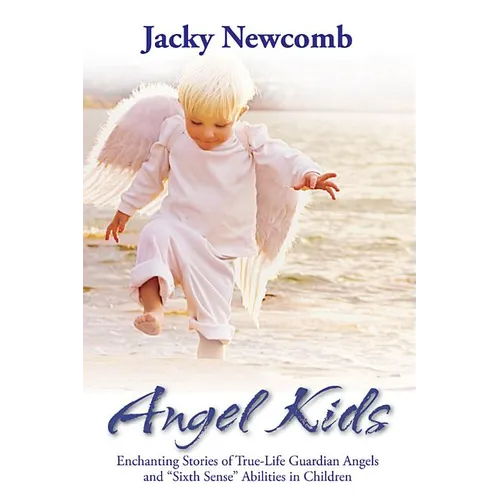 Angel Kids: Enchanting Stories of True-Life Guardian Angels and "Sixth Sense" Abilties in Children