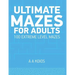 Ultimate Mazes for Adults: 100 extreme level mazes