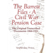 The Barrett Files - a Civil War Pension Case: The Original Transcribed Documents 1866-1921