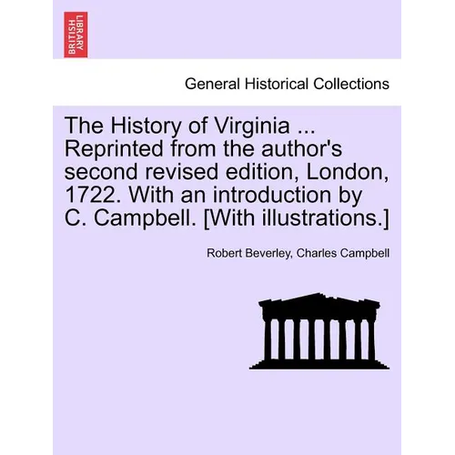 The History of Virginia ... Reprinted from the Author's Second Revised Edition, London, 1722. with an Introduction by C. Campbell. [With Illustrations