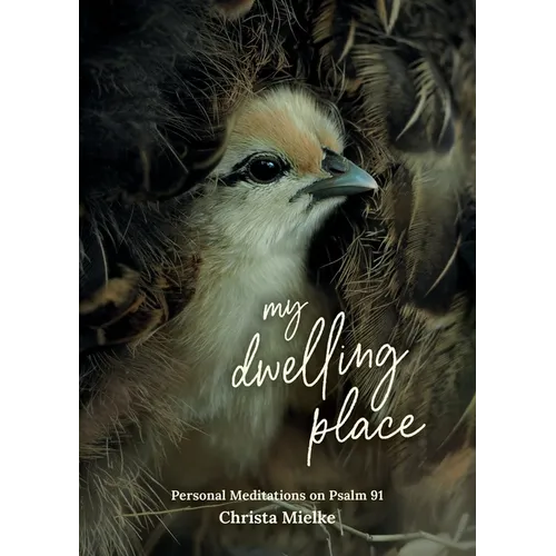 My Dwelling Place: Personal Meditations on Psalm 91