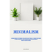 Minimalism: A Pragmatic Manual For Streamlining Your Living Space And Personal Life, Managing Your Finances To Promote Happiness, Well-Being, And Bala