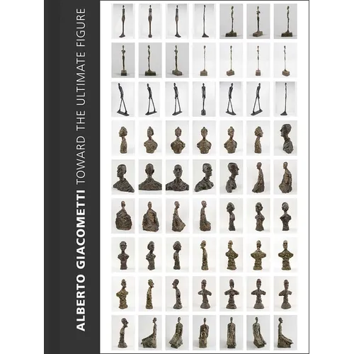 Alberto Giacometti: Toward the Ultimate Figure
