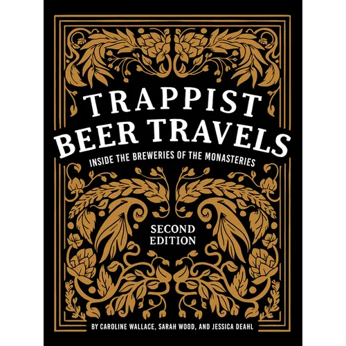 Trappist Beer Travels, Second Edition: Inside the Breweries of the Monasteries