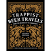 Trappist Beer Travels, Second Edition: Inside the Breweries of the Monasteries