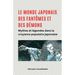 Le monde japonais des fantômes et des démons Mythes et légendes dans la croyance populaire japonaise