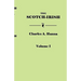 Scotch-Irish, or the Scot in North Britain, North Ireland, and North America. in Two Volumes. Volume I