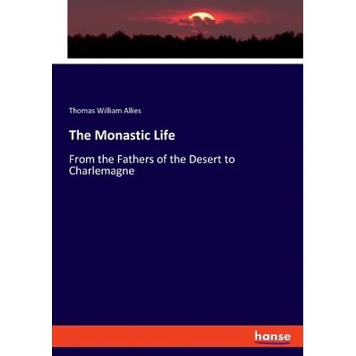 The Monastic Life: From the Fathers of the Desert to Charlemagne