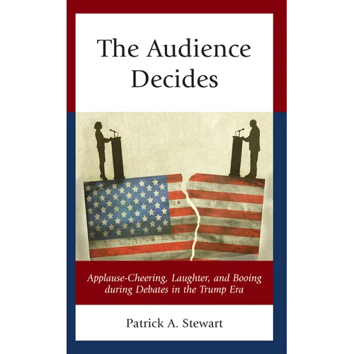 The Audience Decides: Applause-Cheering, Laughter, and Booing during Debates in the Trump Era