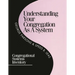 Understanding Your Congregation as a System: Congregational Systems Inventory