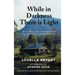 While In Darkness There Is Light