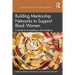 Building Mentorship Networks to Support Black Women: A Guide to Succeeding in the Academy