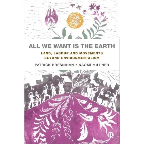All We Want Is the Earth: Land, Labour and Movements Beyond Environmentalism