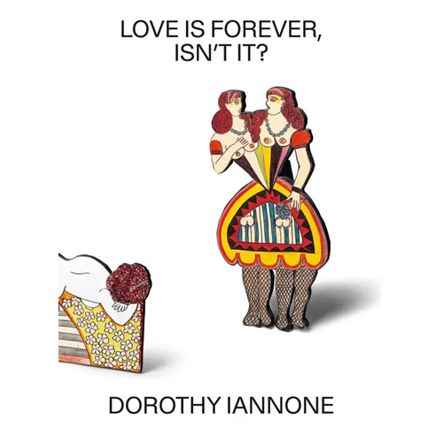 Dorothy Iannone: Love Is Forever, Isn't It?