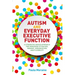 Autism and Everyday Executive Function: A Strengths-Based Approach for Improving Attention, Memory, Organization and Flexibility