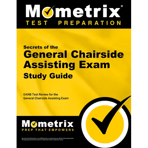 Secrets of the General Chairside Assisting Exam Study Guide: DANB Test Review for the General Chairside Assisting Exam