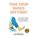 Take Your Shoes Off First: A story about a simple idea with the power to change everything