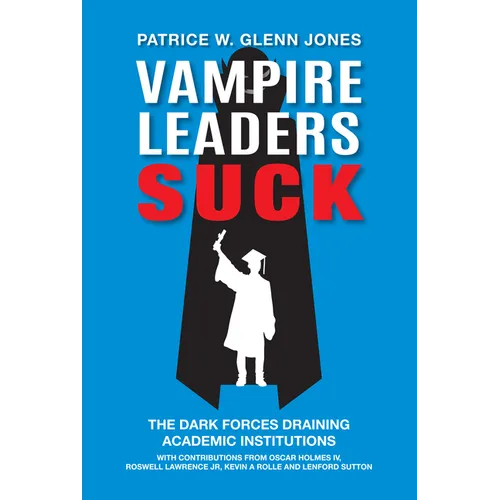 Vampire Leaders Suck: The Dark Forces Draining Academic Institutions