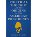 Political Thought and the Origins of the American Presidency