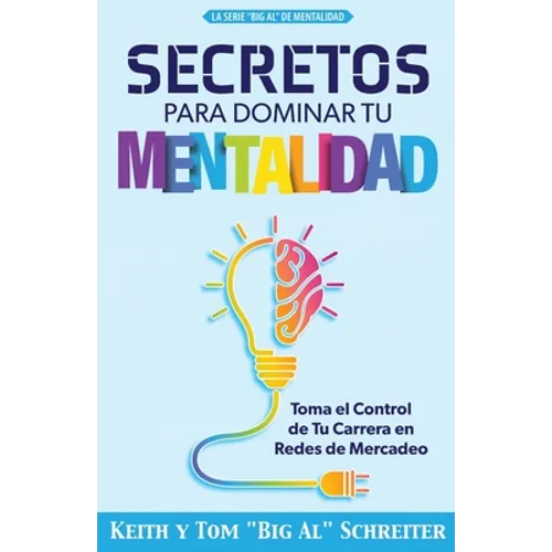 Secretos Para Dominar Tu Mentalidad: Toma el Control de Tu Carrera en Redes de Mercadeo