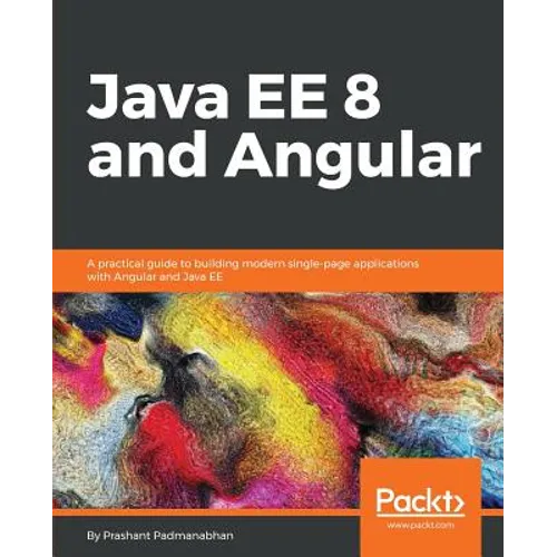 Java EE 8 and Angular: A practical guide to building modern single-page applications with Angular and Java EE