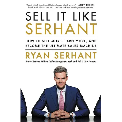 Sell It Like Serhant: How to Sell More, Earn More, and Become the Ultimate Sales Machine