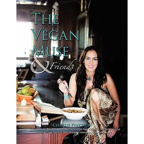The Vegan Muse & Friends: A Collection of Recipes & Inspirations for the Vegan & Yogic Lifestyle