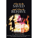 How to be Saved and How to Behave