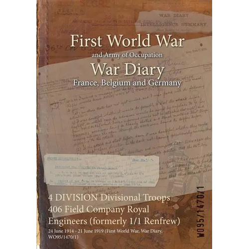 4 DIVISION Divisional Troops 406 Field Company Royal Engineers (formerly 1/1 Renfrew): 24 June 1914 - 21 June 1919 (First World War, War Diary, WO95/1