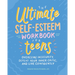 The Ultimate Self-Esteem Workbook for Teens: Overcome Insecurity, Defeat Your Inner Critic, and Live Confidently