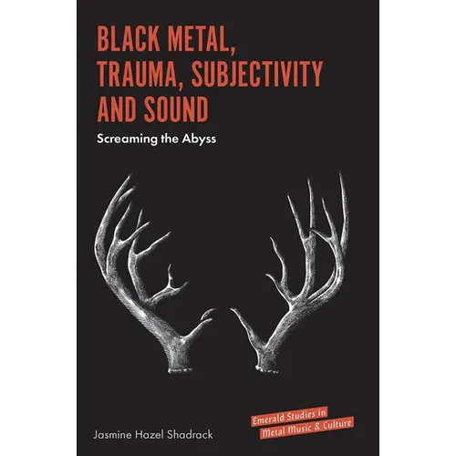 Black Metal, Trauma, Subjectivity and Sound: Screaming the Abyss