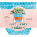 Succulents in a Book (Uplifting Editions): Jacket Comes Off. Plants Pop Up. Display on Your Desk!