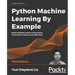 Python Machine Learning by Example - Third Edition: Build intelligent systems using Python, TensorFlow 2, PyTorch, and scikit-learn