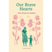 Our Brave Hearts: Wise Words for Mothers