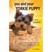 You and Your Yorkie Puppy in a Nutshell: The essential owners' guide to perfect puppy parenting - with easy-to-follow steps on how to choose and care