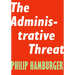 The Administrative Threat