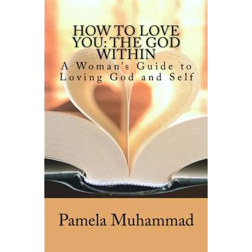 How to Love You: The God Within: A Women's Guide to Loving God and Self
