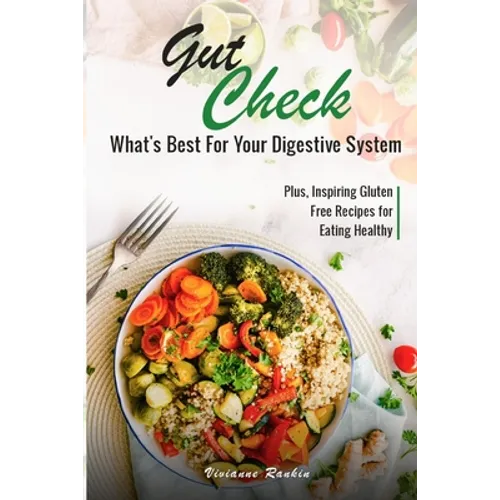 Gut Check - What's Best for Your Digestive System: Plus ... Inspiring Gluten Free Recipes for Eating Healthy