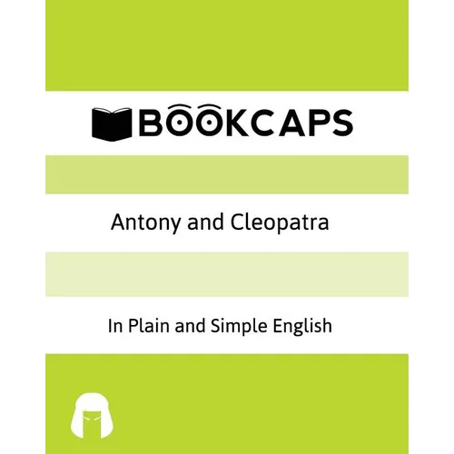 Antony and Cleopatra In Plain and Simple English: A Modern Translation and the Original Version
