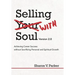 Selling with Soul: Achieving Career Success Without Sacrificing Personal and Spiritual Growth