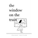 The Window On The Train: (Pocket-Sized Poetry Book) 4" x 6" Short Poems and Quotes About Love, Nature, Travel, and Self-Reliance for Older Teens and A