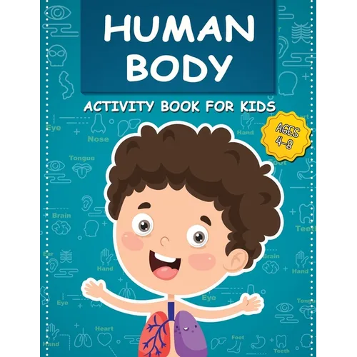 Human Body Activity Book for Kids Ages 4-8: All About the Amazing Human Body Contains Various Human Organs to Learn Our Body Anatomy