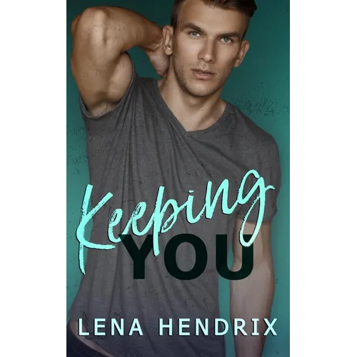 Keeping You: A steamy small town romance