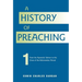 A History of Preaching: Volume One: AD 70 - 1572