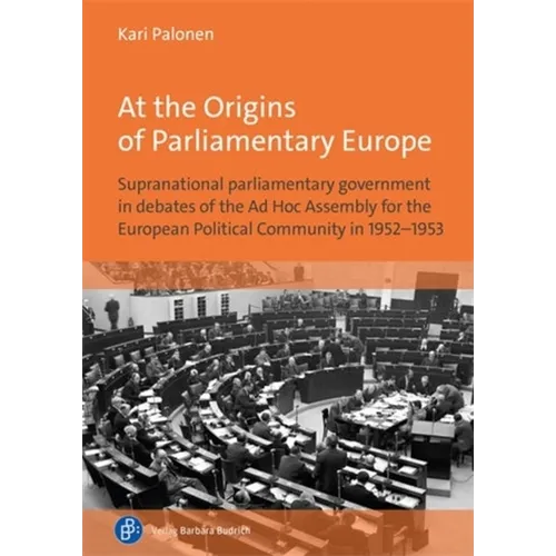 At the Origins of Parliamentary Europe: Supranational Parliamentary Government in Debates of the AD Hoc Assembly for the European Political Community