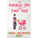 The Hardest Job I've Ever Had - Stay-at-Home Dad: Raising Schoolkids - A Memoir of Stressful Parenting and its Effect on Relationships and Sense of Id