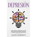 Depresion: Cómo Curar la Depresión sin usar Medicamentos Mediante la Terapia Cognitiva Conductual (Libro en español/Spanish book version)