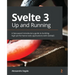 Svelte 3 Up and Running: A fast-paced introductory guide to building high-performance web applications with SvelteJS